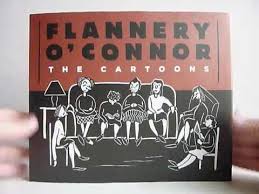 I have read and reread all of her fiction, i have read her collected letters and at least one biography of her, but for the life of me i. Flannery O Connor The Cartoons Video Preview Youtube