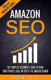 Amazon Seo The Complete Beginner S Guide To Rank Your Private Label On Top Of The Amazon Search Ebook By Andrew Talley Rakuten Kobo In 2020 Amazon Seo Amazon Ranking Writing A Book