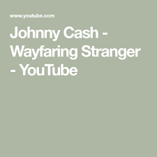 Johnny Cash Wayfaring Stranger Youtube Johnny Cash Stranger Johnny