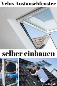 Ein Altes Dachfenster Kannst Du Mit Der Hilfe Eines Dachdeckers Leicht Selber Austauschen Velux Austauschfenstern Sei Dan Dachfenster Velux Fenster Dachdecker
