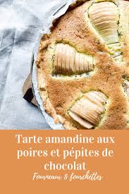 Tarte Amandine Aux Poires Et Pepites De Chocolat Fourneaux Et Fourchettes Recette Tarte Poire Amandine Tarte Amandine Amandine Aux Poires