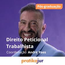 Pós-graduação Prática em Peticional Trabalhista