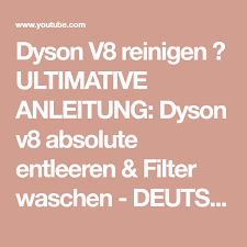 dyson v8 reinigen ultimative anleitung dyson v8 absolute entleeren filter waschen deutsch youtube reinigen dyson staubsauger staubsauger