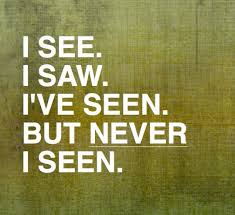 Independent clause sudah memiliki struktur yang sempurna sehingga meski tidak. I See I Saw I Ve Seen Grammar Humor Grammar Grammar Nerd