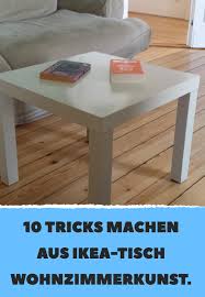 10 Tricks Machen Aus Ikea Tisch Wohnzimmerkunst Ikea Tisch Ikea Lack Tisch Ikea Hack Wohnzimmer
