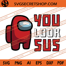 Download You Look Sus Svg Among Us Svg Video Games Svg