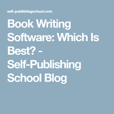 Book Writing Software Which Is Best Self Publishing School Blog Book Writing Software Writing Software Writing A Book