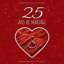 25 Ans De Mariage: Livre D'anniversaire - Livre D'or Mariage - Souvenirs De  Noces - Pour Entrer Et Remplir - Argent (French Edition): Fauren, Dicton:  9781070464442: Amazon.com: Books