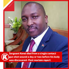 Post mortem report revealed Sergeant Kenei died from a single contact  gunshot wound a day or two before his body was discovered.