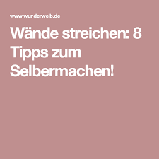 Wande Streichen 8 Tipps Zum Selbermachen Wunderweib Wande Streichen Tipps Streichen Tipps Tipps