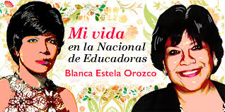 Blanca Estela Orozco: Mi vida en la Nacional de Educadoras