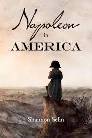 Napoléon bonaparte napoleɔ̃ bɔnɑpaʁt, italian: Napoleon In America Selin Shannon 9780992127503 Amazon Com Books