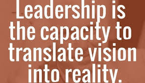 Leadership Is The Capacity To Translate Vision Into Reality Business Quotes Business Entrepreneur Business Inspiration