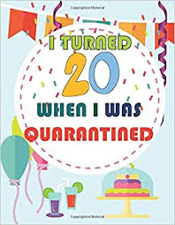 May you always follow all that is good and right, and may all your dreams come true. Amazon Com I Turned 20 When I Was Quarantined Happy 20th Birthday 20 Years Old Gift Ideas For Boys Girls Son Daughter Men Women Her Him Quarantine 9798674752233 Publishing Jane Akil Books