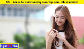 Maybe you would like to learn more about one of these? Kata Kata Mutiara Bahasa Minang Dan Artinya Dalam Bahasa Indonesia Akuntt Com Mencerdaskan Bangsa