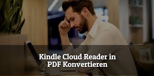 Wie Kann Man Kindle Cloud Reader Zum Pdf Umwandeln