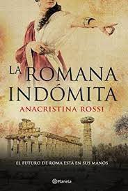 Nipur, el legítimo heredero al trono, criado en el exilio y educado por cyrus. Libro La Romana Indomita El Futuro De Roma Esta En Sus Manos Anacristina Rossi Isbn 9786070732386 Comprar En Buscalibre