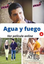 Ver Agua Y Fuego Su Ve Ates Pelicula Online Gratis En Hd Maxcine