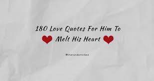 Best collection of sweet romantic texts to make her melt. 180 Love Quotes For Him To Melt His Heart Cute Romantic Deep