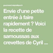 Envie D Une Petite Entree A Faire Rapidement Voici La Recette De Samoussas Aux Crevettes De Cyril Lignac Recette Cyril Lignac Recette Cyril Lignac