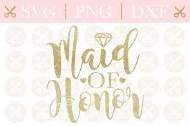 Download Maid Of Honor Svg Wedding Svg Bridesmaid Svg Cutting File 247576 Svgs Design Bundles
