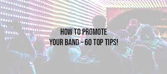How To Promote Your Band - 60 Top Tips!