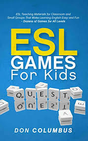 Games to practice english pronunciation, phonetics esl games world is the ultimate english learning fun lab with lots of interactive exercises for teachers. Esl Games For Kids Esl Teaching Materials For Classroom And Small Groups That Make Learning English Easy And Fun Dozens Of Games For All Levels Kindle Edition By Columbus Don