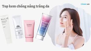 TOP 10 kem chống nắng trắng da bảo vệ da mặt tốt nhất hiện nay
