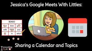 Jessica S Google Meets With Littles Sharing A Calendar And Topics Google Meets Learning Framework Learning Time