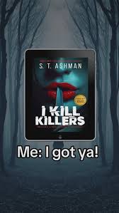 I got you, ladies! Let’s turn things around shall we? A female Dexter who  puts the original to shame. 😎 I Kill Killers by S. T. Ashman. Free in  Kindle Unlimited 🥹 You have never read a book like this. ...