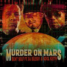 Stream Murder On Mars ft. Dj Blesd1 & Kool Keith by Bent Self