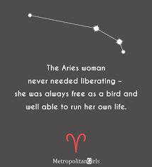 Whenever you see a successful woman, look out for three men who are going out of their way to try to block her. Aries Women Quotes Sayings