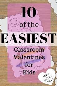 Download 10 Of The Easiest Classroom Valentines For Kids Made With The Cricut
