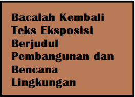 Pembangunan yang berwawasan lingkungan adalah upaya sadar dan berencana menggunakan dan mengelola sumber daya secara bijaksana dalam pembangunan yang terencana dan berkesinambungan untuk meningkatkan mutu hidup. Bacalah Kembali Teks Eksposisi Berjudul Pembangunan Dan Bencana Lingkungan Operator Sekolah