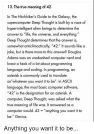 13 The True Meaning Of 42 In The Hitchhiker S Guide To The Galaxy The Supercomputer Deep Tho Hitchhikers Guide To The Galaxy Guide To The Galaxy Answer To Life