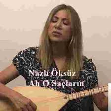Nazli Oksuz Ah O Saclarin Mp3 Indir Muzik Dinle Ah O Saclarin Download