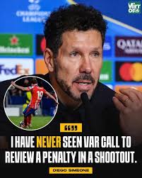 I can fully understand why Diego Simeone is upset, do you think it was  right that VAR got involved in the penalty shootout?