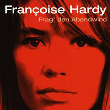 At the time of her birth, there was an air raid alert in place, with the windows of the clinic exploding. Francoise Hardy Frag Den Abendwind Cd Jpc