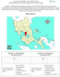 Get the latest weather forecast in manila, philippines for today, tomorrow, and the next 14 days, with accurate temperature, feels like and humidity levels. Metro Manila Weather Forecast 01 November 2019 Valid 5am Today Until 5pm Today Metro Manila And The Rest Of Ncr Prsd Forecast Area Will Experience Cloudy Skies With Light To Moderate Rains