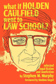 What If Holden Caulfield Went to Law School : Selected legal Fiction and  Nonfiction