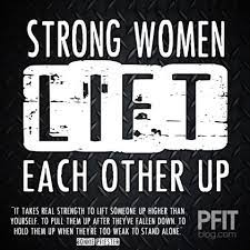 Motivation For Women Strong Women Lift Each Other Up Up Quotes Fitness Quotes Fitness Motivation Quotes