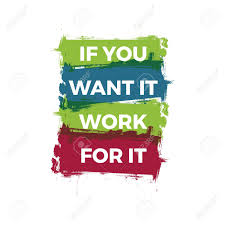 It works if you work it quote. If You Want It Work For It Motivational Inspiring Quote Royalty Free Cliparts Vectors And Stock Illustration Image 121797155