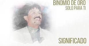 Albums et singles de rafael orozco con el binomio de oro. Solo Para Ti Significado De La Cancion Binomio De Oro