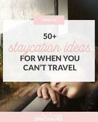 5 staycation ideas for kids l part 1. Staycation Ideas And Possibly Dinosaurs
