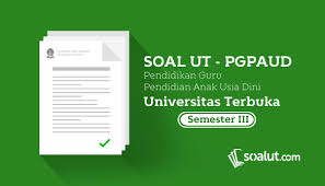 Download Kumpulan Soal Ujian Ut Universitas Terbuka Pgpaud Semester 3 Disertai Kunci Jawaban Pendidikan Guru Universitas