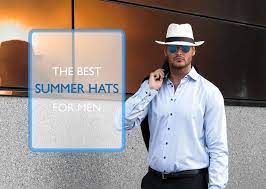 The Best Men S Summer Hats For 2021 Summer Hats For Men Classy Men Co