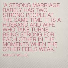 A Strong Marriage Rarely Has Two People Strong At The Same Time It Is A Husband And Wife Who Take Turns Being Stro Words Marriage Quotes Inspirational Quotes