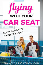Flying With A Car Seat 10 Things You Need To Know 2020 Toddler Travel Travel With Kids Family Travel