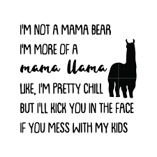 Ve contenido popular de los siguientes autores: I M Not A Mama Bear I M More Of A Mama Llama Uke I M Pretty Chill But I Ll Kick You In The Face If You Mess With My Kids Svg Dxf Eps Png Digital File