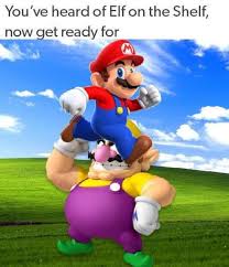 Mario On The Wario You Ve Heard Of The Elf On The Shelf Buddy The Elf Meme Funny Memes Stupid Funny Memes